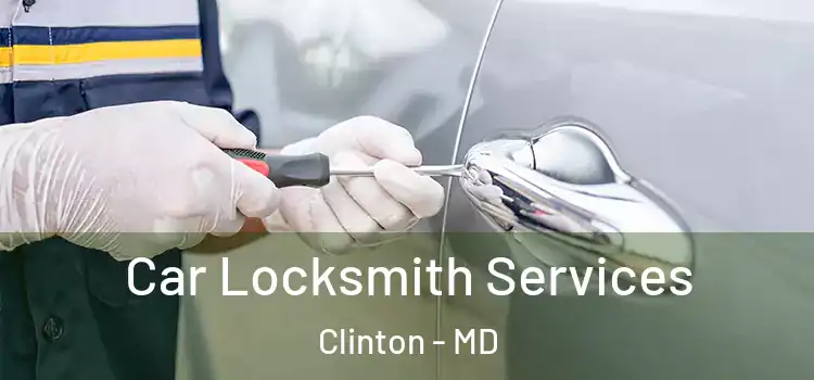  Car Locksmith Services Clinton - MD