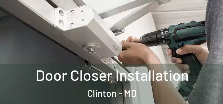  Door Closer Installation Clinton - MD
