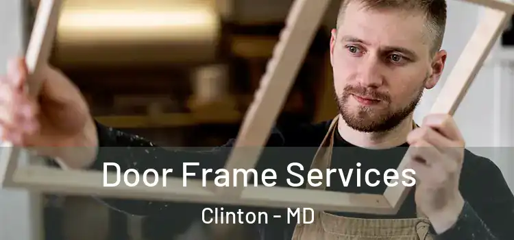 Door Frame Services Clinton - MD
