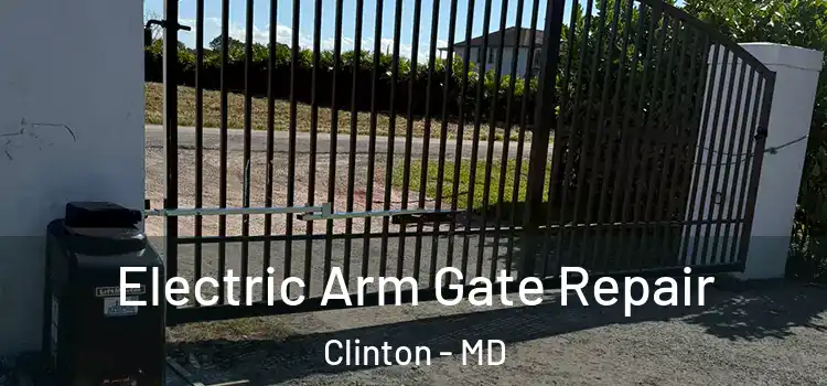  Electric Arm Gate Repair Clinton - MD
