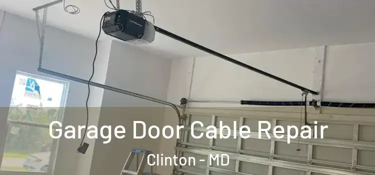  Garage Door Cable Repair Clinton - MD