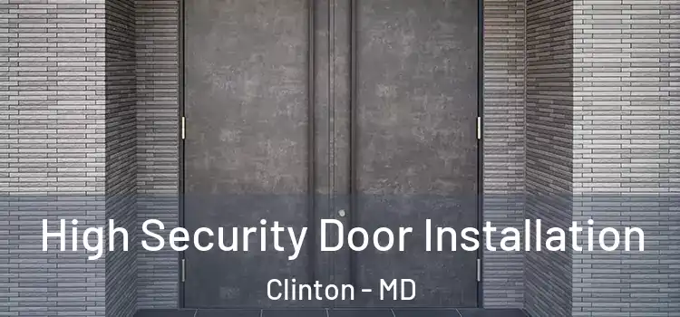 High Security Door Installation Clinton - MD
