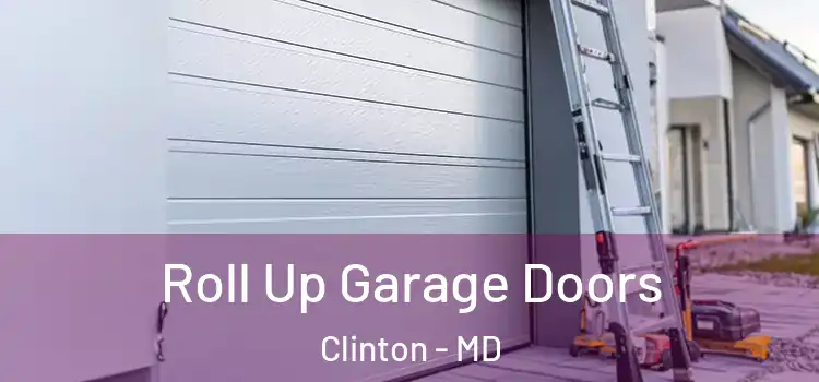  Roll Up Garage Doors Clinton - MD